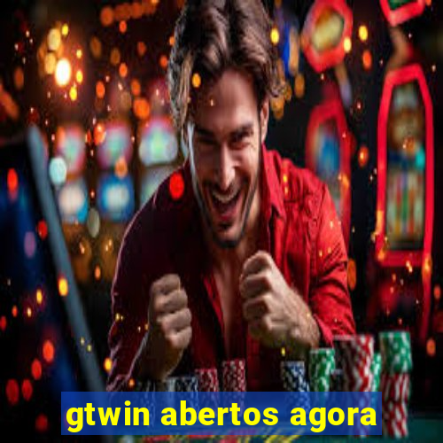 gtwin abertos agora